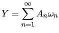 $\displaystyle Y = \sum_{n=1}^{\infty}A_{n}\omega_{n}
$