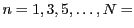 $ n = 1,3,5,\dots,N =$