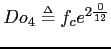 $\displaystyle Do_4 \ensuremath{\stackrel{{\scriptscriptstyle\Delta}}{=}}f_{c}e^{2{\frac{0}{12}}} $