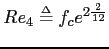 $\displaystyle Re_{4} \ensuremath{\stackrel{{\scriptscriptstyle\Delta}}{=}}f_{c}e^{2{\frac{2}{12}}} $