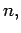 $ {n,}$