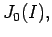 $ {J_0(I),}$