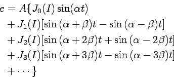 \begin{displaymath}\begin{split}e &= A \{ J_0(I) \sin(\alpha t)  &+ {J_1(I) [ ...
...- { \sin {( \alpha-3\beta) t }} ] }  &+ \cdots \} \end{split}\end{displaymath}