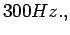 $ {300Hz., }$