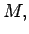 $ {M, }$