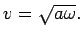 $ { v = \sqrt{a \omega} . }$