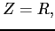 $\displaystyle Z=R ,$