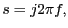 $ s=j2\pi f,$