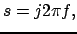 $ s=j2\pi f,$