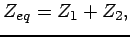 $\displaystyle Z_{eq} = Z_1 + Z_2, $