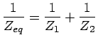$\displaystyle \frac{1}{Z_{eq}} = \frac{1}{Z_1} + \frac{1}{Z_2} $