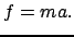 $ f=ma.$